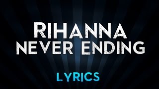 Rihanna - Never Ending (Lyrics)