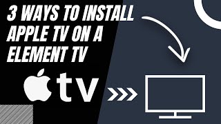 How to Install Apple TV on ANY Element TV (3 Different Ways)