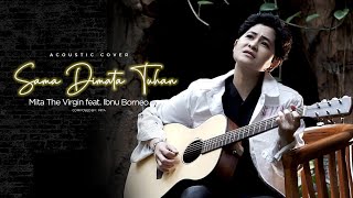 Download lagu Sama Dimata Tuhan by The Virgin - Mita The Virgin Feat Ibnu Borneo (Acoustic Cover) mp3