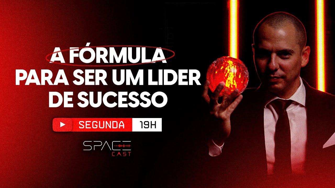 A FÓRMULA PARA SER UM LÍDER DE SUCESSO | SPACECAST #05
