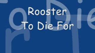 Rooster- To Die For