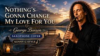 Download lagu Nothing's Gonna Change My Love For You - George Benson 🎷 Kenny G Style Saxophone Cover mp3