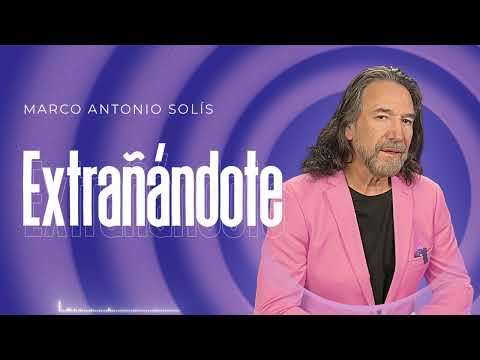 Extrañándote - Marco Antonio Solis