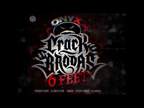 CRACK BRODAS "6FEET" FEAT ONYX ( FREDRO STARR - EL BRUTO CHR - OXIDUM - STICKY FINGAZ - DJ AUDAS )