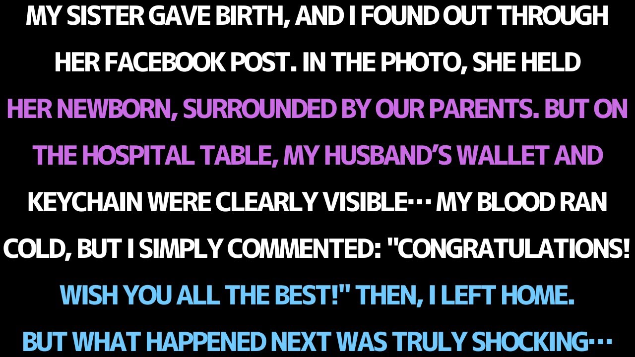 MY SISTER GAVE BIRTH— I FOUND OUT ON FACEBOOK. MY HUSBAND’S BELONGINGS WERE THERE.