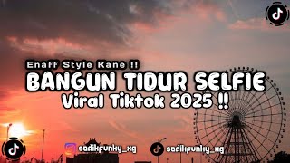 Download lagu DJ BANGUN TIDUR SELFIE OLD VERSION ENAFF STYLE VIRAL TIKTOK 2025 !! mp3