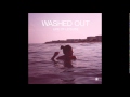 Washed Out - Feel It All Around 