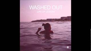 Washed Out - Feel It All Around