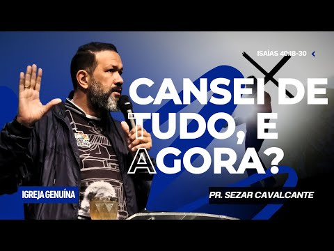 CANSEI DE TUDO E AGORA? | PR SEZAR CAVALCANTE