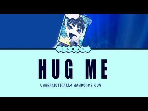 HUG ME I UNREALISTICALLY HANDSOME GUY