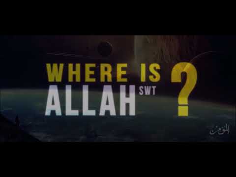 WHERE IS ALLAH (SWT) THE MOST GRACIOUS THE MOST MERCIFUL?