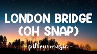 London Bridge Oh Snap - Fergie (Lyrics) 🎵