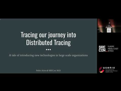 SREcon23 Europe/Middle East/Africa - Tracing the Journey into Distributed Tracing