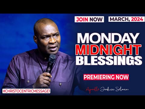 MONDAY MIDNIGHT BLESSINGS, 11TH MARCH 2024 - Apostle Joshua Selman Good Word
