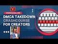 DMCA Takedown Crashcourse For Creators