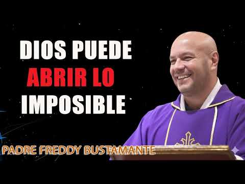 💫 Dios puede abrir lo imposible - Padre Freddy Bustamante