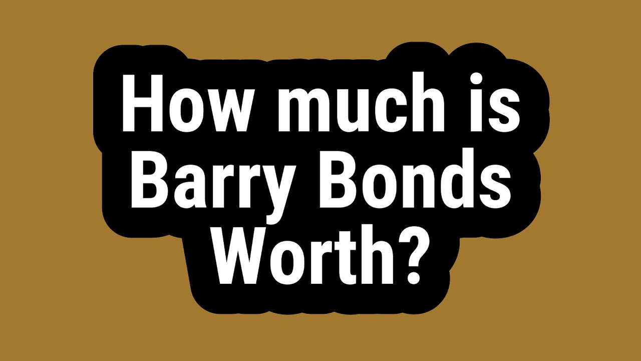 How much is Barry Bonds Worth?