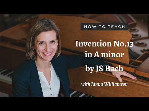 How To Teach Bach Invention No.13 in A Minor: Improve your Bach playing and teaching skills!