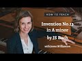 How To Teach Bach Invention No.13 in A Minor: Improve your Bach playing and teaching skills!