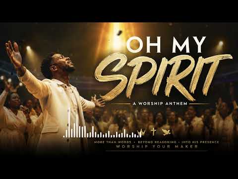 OH MY SPIRIT, Soul Lifting & Spirit Filling
