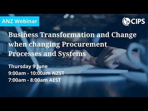 CIPS ANZ Webinar - Business Transformation and Change when changing Procurement Process and Systems