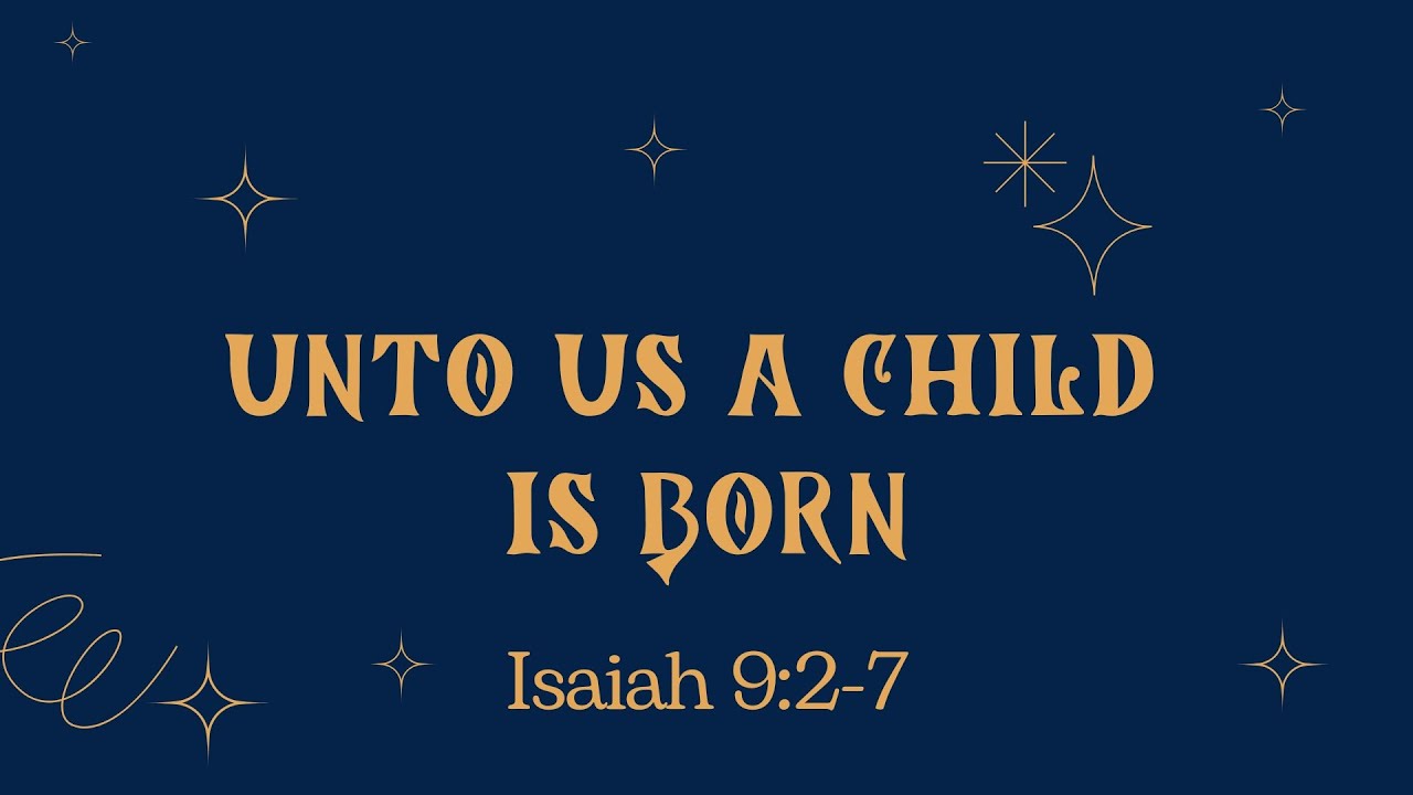 Unto Us A Child Is Born - Isaiah 9:2-7