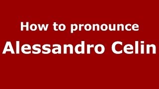 How to pronounce Alessandro Celin