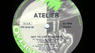 Atelier - Got To Live Together (After Our Mix)