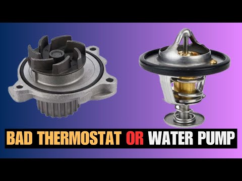 Signs of Bad thermostat vs water pump: how to tell if your thermostat or water pump is bad