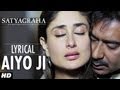 Aiyo Ji Full Song With Lyrics Satyagraha Ajay Devgan Kareena Kapoor