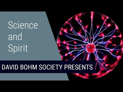 Science and Spirit (Full Version): A Talk Given by David Bohm