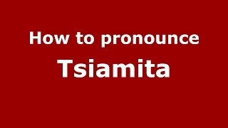 How to pronounce Tsiamita