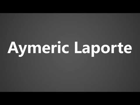 How To Pronounce Aymeric Laporte