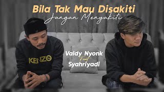 Download lagu Valdy Nyonk Feat Syahriyadi Bila Tak Mau Disakiti ... mp3