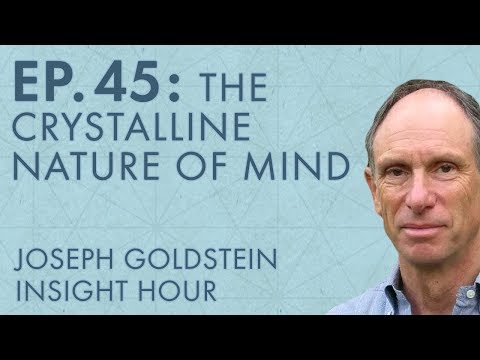 Joseph Goldstein – Insight Hour – Ep. 45 – The Crystalline Nature of Mind