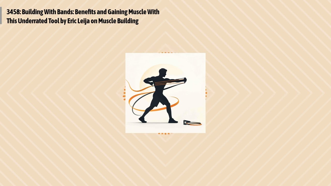 3458: Building With Bands: Benefits and Gaining Muscle With This Underrated Tool by Eric Leija...
