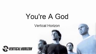 Vertical Horizon - You&#39;re a God (with Lyrics)