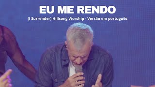 Eu me rendo (I Surrender) - Hilsong Worship - Versão em Português