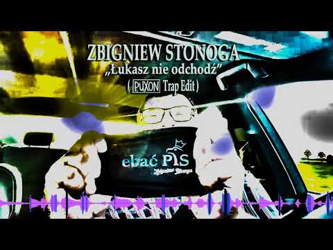 Zbigniew Stonoga - Łukasz, nie odchodź (PuXoN Trap Edit)