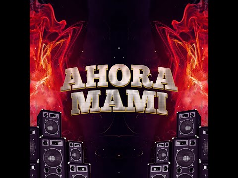 Ahora Mami - Liam Z ft Joydil & DjZanes (Original)