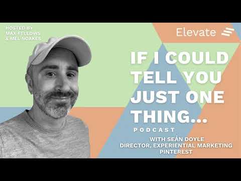 Just One Thing Podcast: Seán Doyle – Director, Experiential Marketing, Pinterest | Episode 4