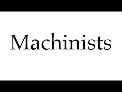 How to Pronounce Machinists