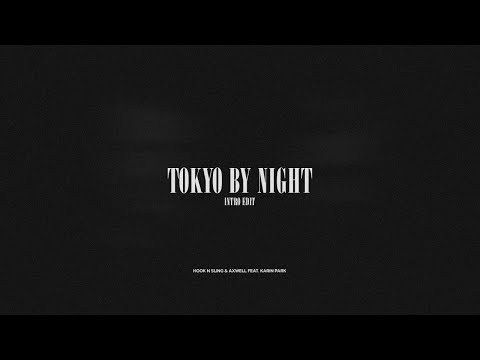Hook N Sling & Axwell feat. Karin Park - Tokyo By Night | Intro Edit