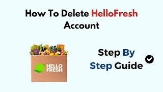 How To Delete HelloFresh Account – Cancel & Remove Profile
