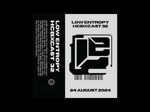 HCBXCast Vol 32 - Low Entropy - 24th August 2024 7pm (BST)