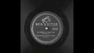 I&#39;ll Never Get Over You ~ Eddy Arnold The Tennessee Plowboy (1953)