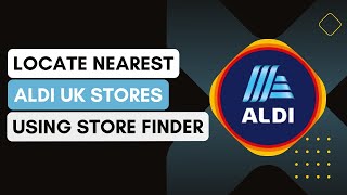 How Do I Locate The Nearest ALDI Store Using The Store Finder Tool !