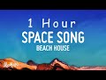 [ 1 HOUR ] Beach House - Space Song (Lyrics)