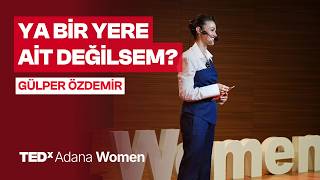 Ya Bir Yere Ait Değilsem? | Gülper Özdemir | TEDxAdana Women
