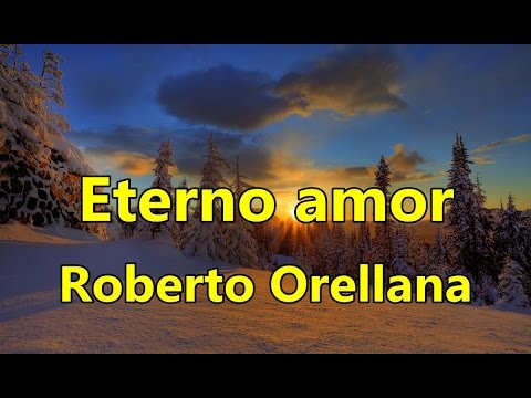 Eterno amor Roberto Orellana con Letra